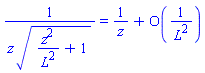 1/(z*(z^2/L^2+1)^(1/2)) = 1/z+O(1/L^2)