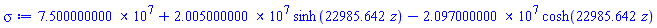 75000000.00+20050000.00*sinh(22985.642*z)-20970000.00*cosh(22985.642*z)