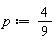 p := 4/9