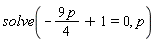 solve(-9*p*(1/4)+1 = 0, p)
