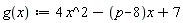 "g(x):=4 x^2-(p-8)x+7"