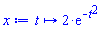 proc (t) options operator, arrow, function_assign; 2*exp(-t^2) end proc
