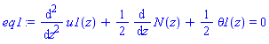 eq1 := diff(u1(z), `$`(z, 2))+(1/2)*(diff(N(z), z))+(1/2)*theta1(z) = 0