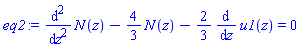 eq2 := diff(N(z), `$`(z, 2))-(4/3)*N(z)-(2/3)*(diff(u1(z), z)) = 0