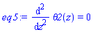 eq5 := diff(theta2(z), `$`(z, 2)) = 0