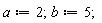 a := 2; b := 5