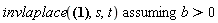 `assuming`([invlaplace(exp(a-(a^2+b*s)^(1/2))/s, s, t)], [b > 0])