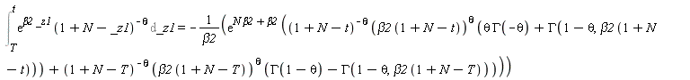 Int(exp(beta2*_z1)*(1+N-_z1)^(-theta), _z1 = T .. t) = -exp(N*beta2+beta2)*((1+N-t)^(-theta)*(beta2*(1+N-t))^theta*(theta*GAMMA(-theta)+GAMMA(1-theta, beta2*(1+N-t)))+(1+N-T)^(-theta)*(beta2*(1+N-T))^theta*(GAMMA(1-theta)-GAMMA(1-theta, beta2*(1+N-T))))/beta2