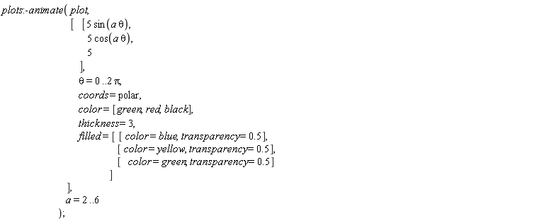 plots:-animate(plot, [[5*sin(a*theta), 5*cos(a*theta), 5], theta = 0 .. 2*Pi, coords = polar, color = [green, red, black], thickness = 3, filled = [[color = blue, transparency = .5], [color = yellow, transparency = .5], [color = green, transparency = .5]]], a = 2 .. 6)