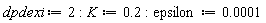 dpdexi := 2; K := .2; epsilon := 0.1e-3