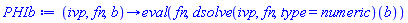 proc (ivp, fn, b) options operator, arrow; eval(fn, (dsolve(ivp, fn, type = numeric))(b)) end proc