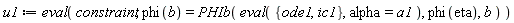 u1 := eval(constraint, phi(b) = PHIb(eval({ic1, ode1}, alpha = a1), phi(eta), b))
