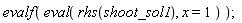 evalf(eval(rhs(shoot_sol1), x = 1))