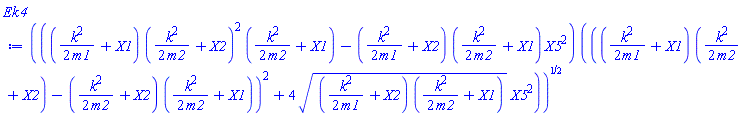 ((((1/2)*k^2/m1+X1)*((1/2)*k^2/m2+X2)^2*((1/2)*k^2/m2+X1)-((1/2)*k^2/m1+X2)*((1/2)*k^2/m2+X1)*X5^2)*((((1/2)*k^2/m1+X1)*((1/2)*k^2/m2+X2)-((1/2)*k^2/m2+X2)*((1/2)*k^2/m2+X1))^2+4*(((1/2)*k^2/m1+X2)*((1/2)*k^2/m2+X1))^(1/2)*X5^2))^(1/2)