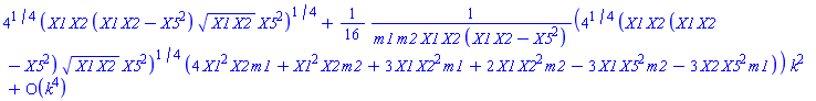 series(4^(1/4)*(X1*X2*(X1*X2-X5^2)*(X1*X2)^(1/2)*X5^2)^(1/4)+((1/16)*4^(1/4)*(X1*X2*(X1*X2-X5^2)*(X1*X2)^(1/2)*X5^2)^(1/4)*(4*X1^2*X2*m1+X1^2*X2*m2+3*X1*X2^2*m1+2*X1*X2^2*m2-3*X1*X5^2*m2-3*X2*X5^2*m1)/(m1*m2*X1*X2*(X1*X2-X5^2)))*k^2+O(k^4),k,4)