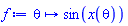 proc (theta) options operator, arrow; sin(x(theta)) end proc