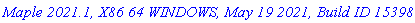 `Maple 2021.1, X86 64 WINDOWS, May 19 2021, Build ID 1539851`