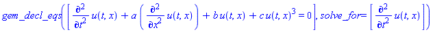 gem_decl_eqs([diff(diff(u(t, x), t), t)+a*(diff(diff(u(t, x), x), x))+b*u(t, x)+c*u(t, x)^3 = 0], solve_for = [diff(diff(u(t, x), t), t)])