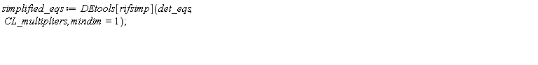 simplified_eqs := DEtools[rifsimp](det_eqs, CL_multipliers, mindim = 1)