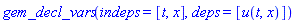 gem_decl_vars(indeps = [t, x], deps = [u(t, x)])