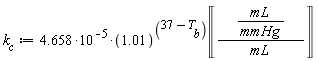 k__c := 4.658*10^(-5)*1.01^(37-T__b)*Unit('mL'/'mmHg'*(1/'mL'))