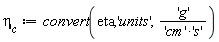 `&eta;__c` := convert(eta, 'units', 'g'/('cm'*'s'))