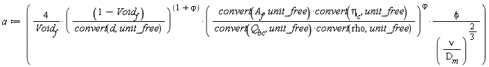 a := 4*((1-Void__f)/convert(d, unit_free))^(1+`&varphi;`)*(convert(A__f, unit_free)*convert(`&eta;__c`, unit_free)/(convert(Q__bc, unit_free)*convert(rho, unit_free)))^`&varphi;`*phi/(Void__f*(nu/D__m)^(2/3))