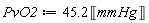 PvO2 := 45.2*Unit('mmHg')