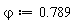 `&varphi;` := .789