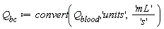 Q__bc := convert(Q__blood, 'units', 'mL'/'s')