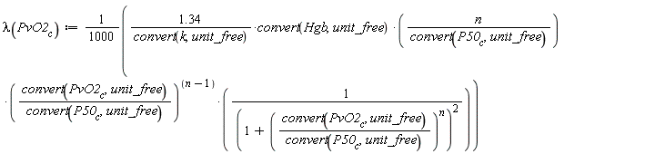 "lambda(`PvO2__c`):=(1.34/(convert(k,unit_free))*convert(Hgb,unit_free) *(n/(convert(`P50__c`,unit_free)))*((convert(`PvO2__c`,unit_free))/(convert(`P50__c`,unit_free)))^((n-1))*(1/((1+((convert(`PvO2__c`, unit_free))/(convert(`P50__c`,unit_free)))^(n))^(2))))/(1000)"