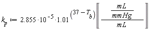 k__p := 2.855*10^(-5)*1.01^(37-T__b)*Unit('mL'/'mmHg'*(1/'mL'))