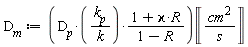 D__m := D__p*k__p*(R*`&varkappa;`+1)*Unit('cm'^2/'s')/(k*(1-R))