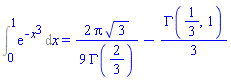 Int(exp(-x^3), x = 0 .. 1) = (2/9)*Pi*3^(1/2)/GAMMA(2/3)-(1/3)*GAMMA(1/3, 1)