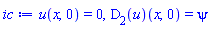 ic := u(x, 0) = 0, (D[2](u))(x, 0) = psi