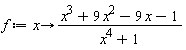 f := proc (x) options operator, arrow; (x^3+9*x^2-9*x-1)/(x^4+1) end proc