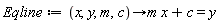 Eqline := proc (x, y, m, c) options operator, arrow; m*x+c = y end proc