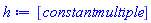 h := [constantmultiple]