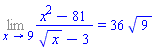 Limit((x^2-81)/(x^(1/2)-3), x = 9) = 36*9^(1/2)