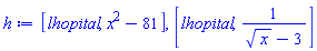 h := [lhopital, x^2-81], [lhopital, 1/(sqrt(x)-3)]