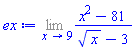 ex := Limit((x^2-81)/(sqrt(x)-3), x = 9)