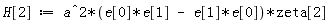 H[2] := a^2*(e[0]*e[1]-e[0]*e[1])*zeta[2]