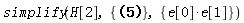 simplify(H[2], {%Commutator(e[0], e[1]) = Physics[`*`](e[0], e[1])-Physics[`*`](e[1], e[0])}, {e[0]*e[1]})