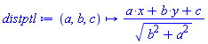 proc (a, b, c) options operator, arrow; (a*x+b*y+c)/sqrt(b^2+a^2) end proc