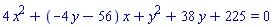 4*x^2+(-4*y-56)*x+y^2+38*y+225 = 0