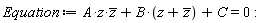 Equation := A*z*conjugate(z)+B*(z+conjugate(z))+C = 0: