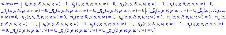 [_xi[z](z, y, R, p, u, v, w) = 1, _xi[y](z, y, R, p, u, v, w) = 0, _eta[R](z, y, R, p, u, v, w) = 0, _eta[p](z, y, R, p, u, v, w) = 0, _eta[u](z, y, R, p, u, v, w) = 0, _eta[v](z, y, R, p, u, v, w) = 0, _eta[w](z, y, R, p, u, v, w) = 0], [_xi[z](z, y, R, p, u, v, w) = 0, _xi[y](z, y, R, p, u, v, w) = 0, _eta[R](z, y, R, p, u, v, w) = 0, _eta[p](z, y, R, p, u, v, w) = 1, _eta[u](z, y, R, p, u, v, w) = 0, _eta[v](z, y, R, p, u, v, w) = 0, _eta[w](z, y, R, p, u, v, w) = 0], [_xi[z](z, y, R, p, u, v, w) = 0, _xi[y](z, y, R, p, u, v, w) = 1, _eta[R](z, y, R, p, u, v, w) = 1, _eta[p](z, y, R, p, u, v, w) = 0, _eta[u](z, y, R, p, u, v, w) = 0, _eta[v](z, y, R, p, u, v, w) = 0, _eta[w](z, y, R, p, u, v, w) = 0]