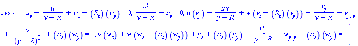 [diff(u(y, z), y)+u(y, z)/(y-R(z))+diff(w(y, z), z)+(diff(R(z), z))*(diff(w(y, z), y)) = 0, v(y, z)^2/(y-R(z))-(diff(p(y, z), y)) = 0, u(y, z)*(diff(v(y, z), y))+u(y, z)*v(y, z)/(y-R(z))+w(y, z)*(diff(v(y, z), z)+(diff(R(z), z))*(diff(v(y, z), y)))-(diff(v(y, z), y))/(y-R(z))-(diff(diff(v(y, z), y), y))+v(y, z)/(y-R(z))^2+(diff(R(z), z))*(diff(w(y, z), y)) = 0, u(y, z)*(diff(w(y, z), z))+w(y, z)*(diff(w(y, z), z)+(diff(R(z), z))*(diff(w(y, z), y)))+diff(p(y, z), z)+(diff(R(z), z))*(diff(p(y, z), y))-(diff(w(y, z), y))/(y-R(z))-(diff(diff(w(y, z), y), y))-(diff(R(z), z))*(diff(w(y, z), y)) = 0]