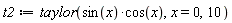 t2 := taylor(sin(x)*cos(x), x = 0, 10)