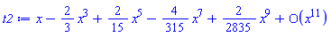 series(x-(2/3)*x^3+(2/15)*x^5-(4/315)*x^7+(2/2835)*x^9+O(x^11),x,11)